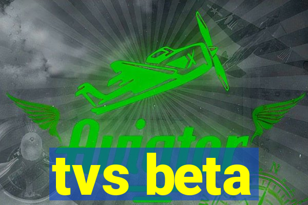 tvs beta